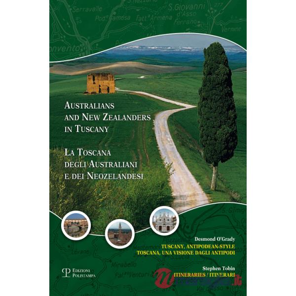 Toscana degli australiani e dei neozelandesi. Un'avventura agli antipodi. Itinerari e fotografie. Ediz. italiana e inglese (La)