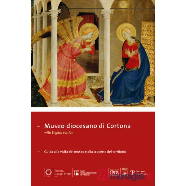 Museo diocesano di Cortona. Guida alla visita del museo e alla scoperta del territorio. Ediz. multilingue