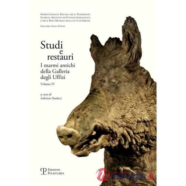 Studi e restauri. I marmi antichi della Galleria degli Uffizi. Vol. 4