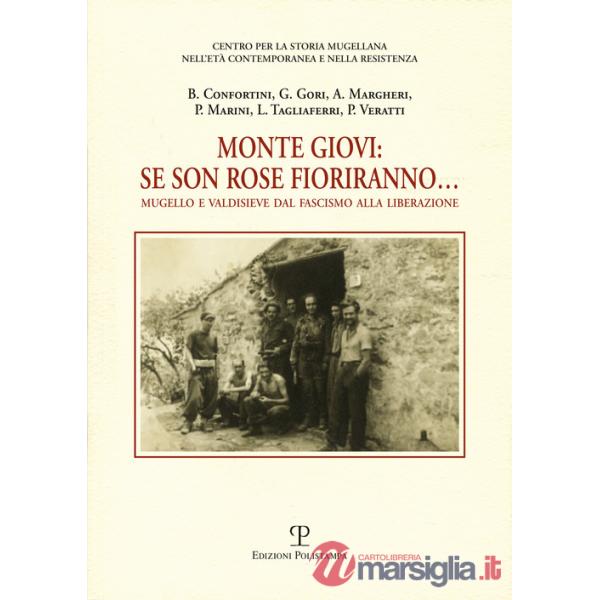 Monte Giovi. Se son rose fioriranno. Mugello e Valdisieve dal fascismo alla liberazione