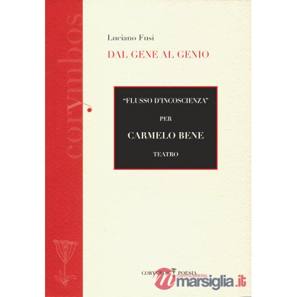 Dal gene al genio. «Flusso d'inconscienza per Carmelo Bene» teatro