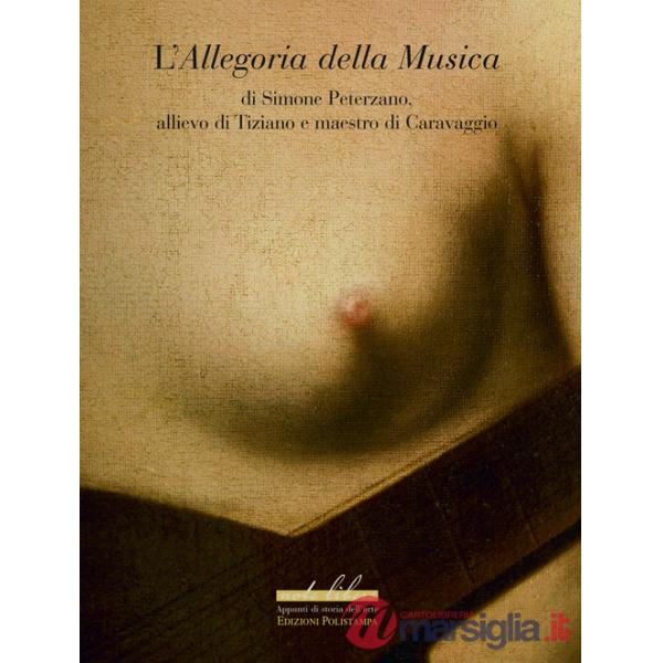 Allegoria della musica di Simone Peterzano allievo di Tiziano e maestro di Caravaggio. Ediz. illustrata (L')