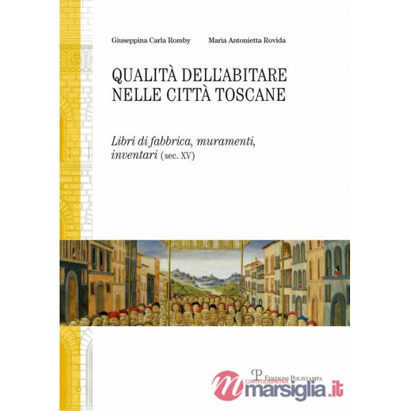 Qualità dell'abitare nelle città toscane. Libri di fabbrica, muramenti, inventari (sec. XV) Firenze, Siena
