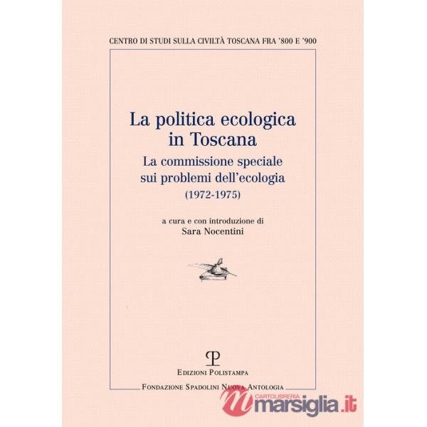 Politica ecologica in Toscana. La commissione speciale sui problemi dell'ecologia (1972-1975) (La)
