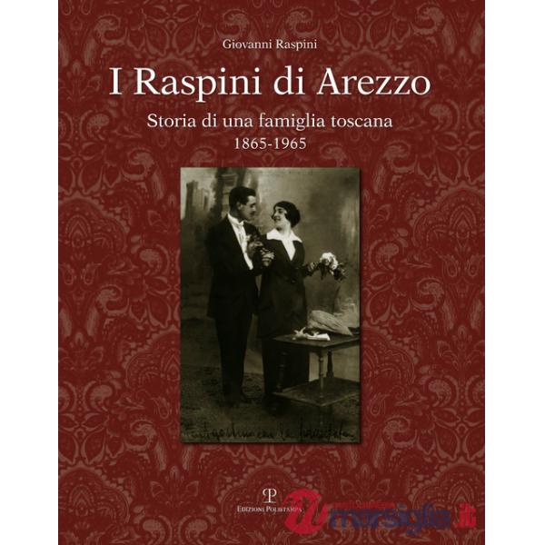 Raspini di Arezzo. Storia di una famiglia Toscana 1865-1965 (I)