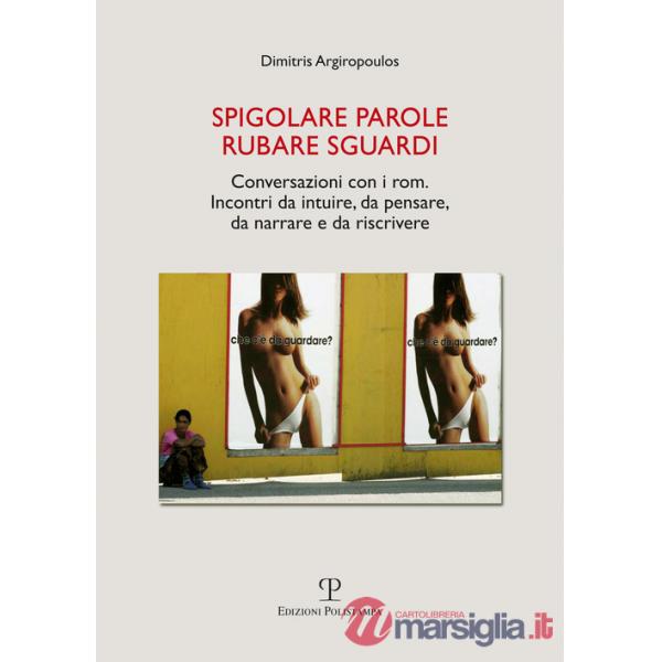 Spigolare parole, rubare sguardi. Conversazioni con i rom. Incontri da intuire, da pensare, da narrare e da scrivere