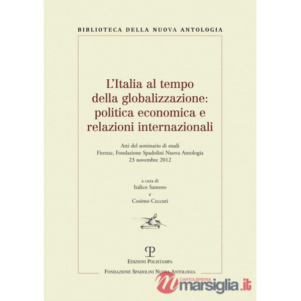 Italia al tempo della globalizzazione. Politica economica e relazioni internazionali. Atti del Seminario di studi (Firenze, 23 n