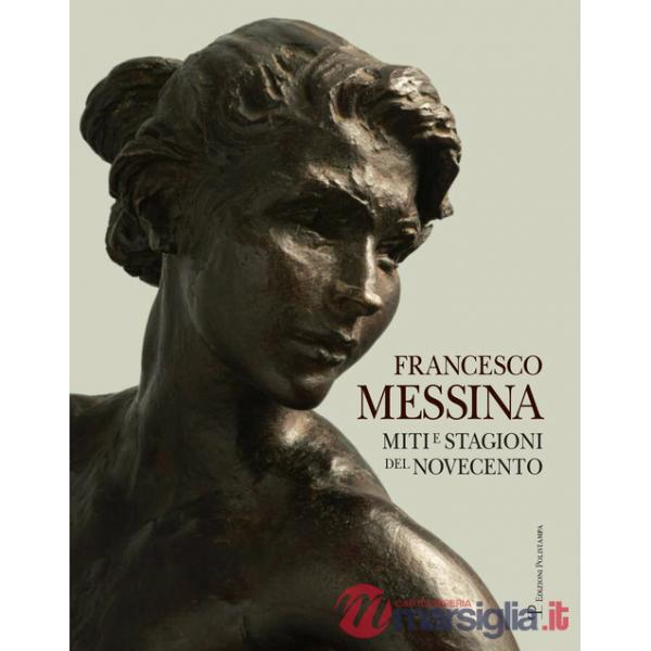 Francesco Messina. Miti e stagioni del Novecento. Ediz. italiana e inglese