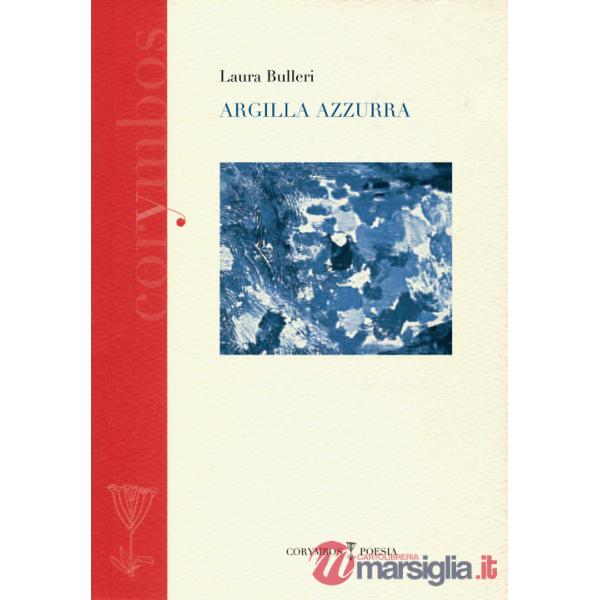 Argilla azzurra. Diario poetico 2007-2012