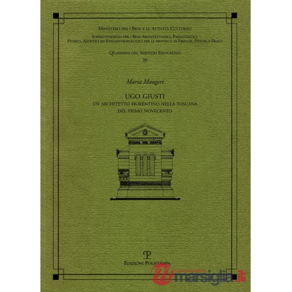 Ugo Giusti. Un architetto fiorentino nella Toscana del primo Novecento