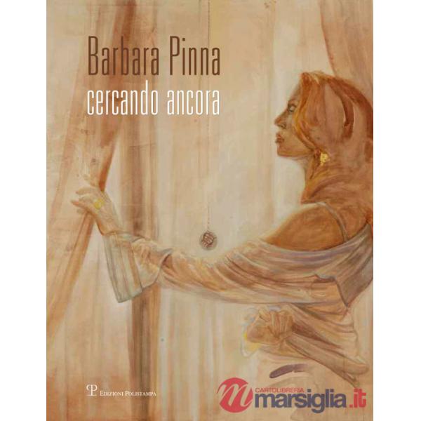 Barbara Pinna. Cercando ancora. Catalogo della mostra (Verona, 2013). Ediz. illustrata