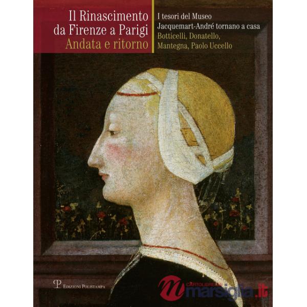 Rinascimento da Firenze a Parigi. Andata e ritorno. I tesori del museo Jacquemart-André tornano a casa. Botticelli, Donatello, M