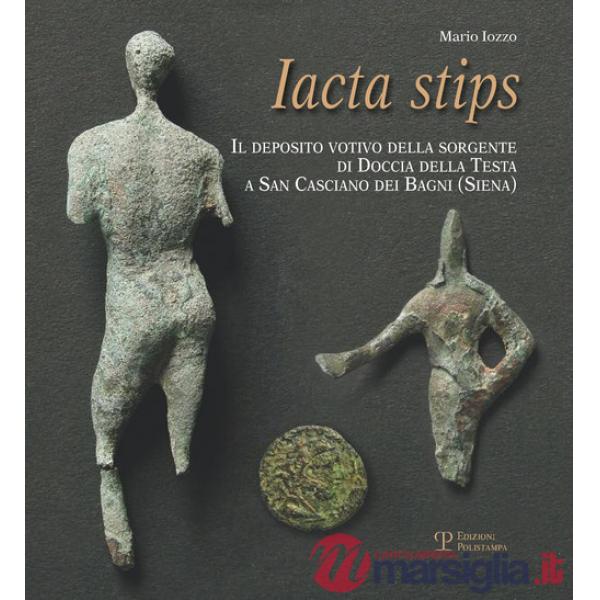Iacta stips. Il deposito votivo della sorgente di Doccia della Testa a San Casciano dei Bagni (Siena)