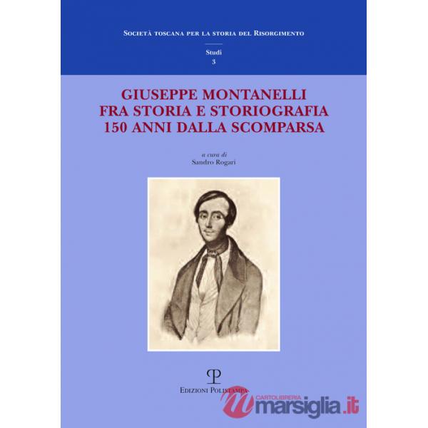 Giuseppe Montanelli fra storia e storiografia a 150 anni dalla scomparsa