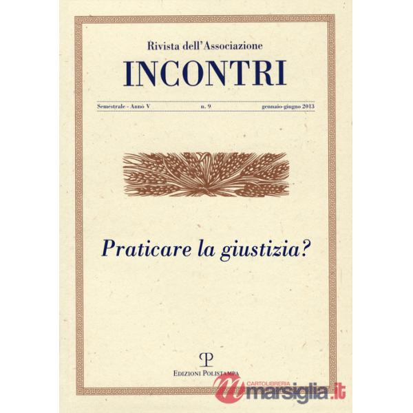 Incontri (2013). Vol. 9: Praticare la giustizia?
