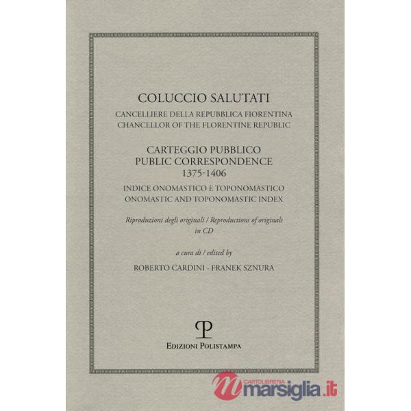 Coluccio Salutati cancelliere della Repubblica fiorentina. Casteggio pubblico 1375-1406. Indice onomastico e toponomastico. Ediz