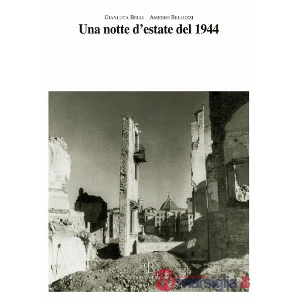 Notte d'estate del 1944. Le rovine della guerra e la ricostruzione a Firenze (Una)