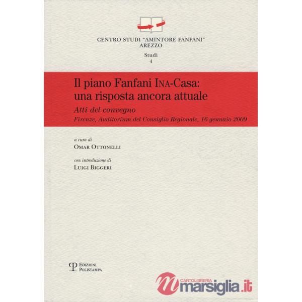 Piano Fanfani Ina-Casa. Una proposta ancora attuale. Atti del Convegno (Firenze, 2009) (Il)