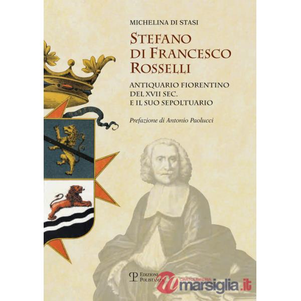 Stefano di Francesco Rosselli antiquario fiorentino del XVII sec. e il suo sepoltuario