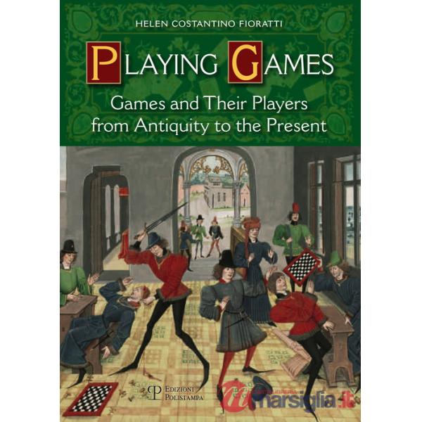 Playing games. Games and their players from antiquity to the present