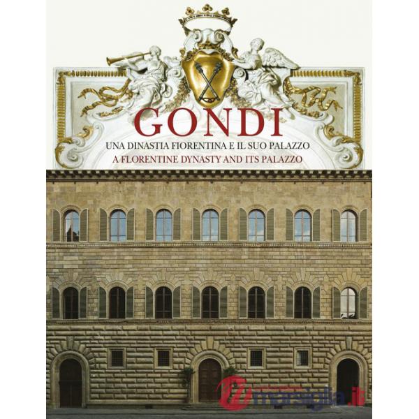 Gondi. Una dinastia fiorentina e il suo palazzo. Ediz. italiana e inglese