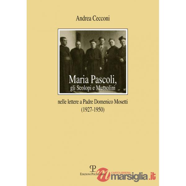 Maria Pascoli, gli Scolopi e Mussolini nelle lettere a padre Domenico Mosetti (1927-1950)