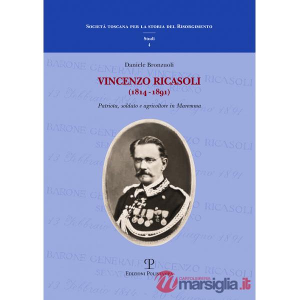 Vincenzo Ricasoli (1814-1891). Patriota, soldato e agricoltore in Maremma
