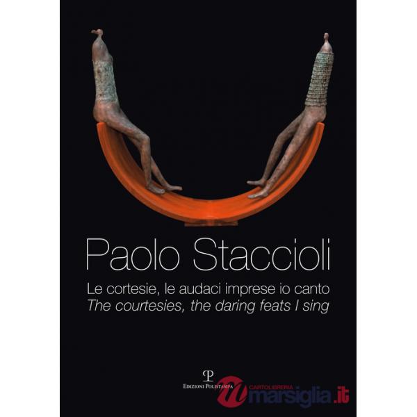 Paolo Staccioli. Le cortesie, le audaci imprese io canto. Ediz. italiana e inglese