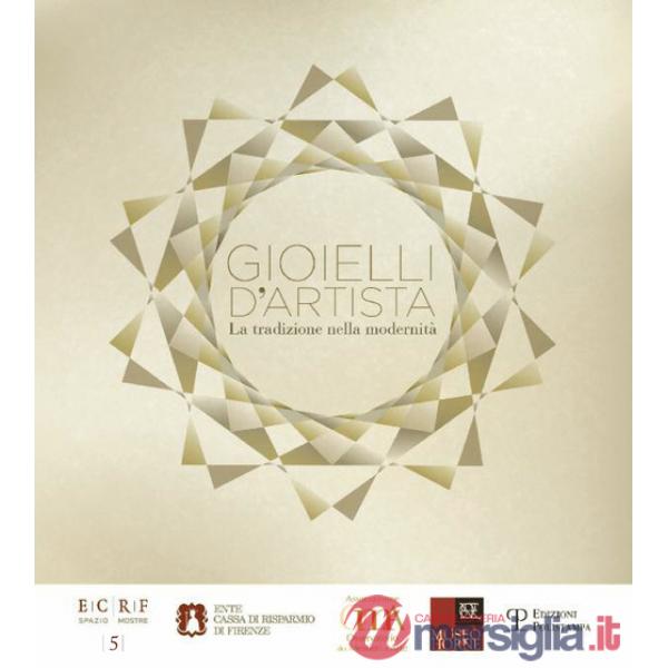 Gioielli d'artista. La tradizione nella modernità. Ediz. illustrata