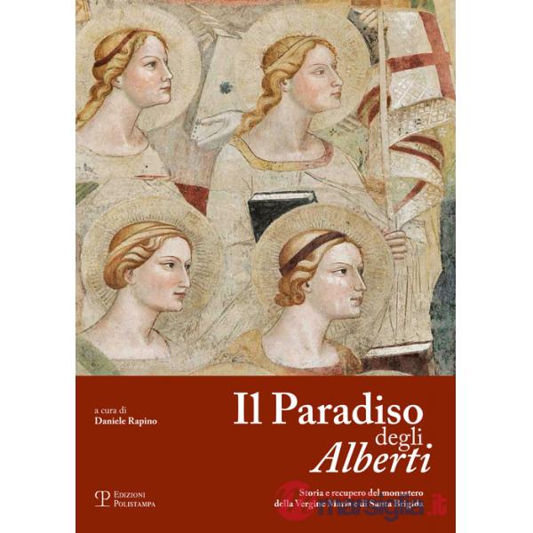 Paradiso degli Alberti. Storia e recupero del monastero della Vergine Maria e di Santa Brigida (Il)