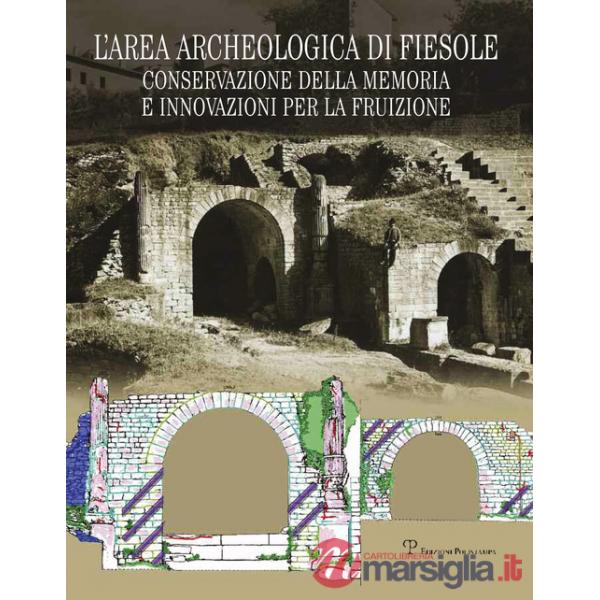 Area archeologica di Fiesole. Conservazione della memoria e innovazioni per la fruizione (L')