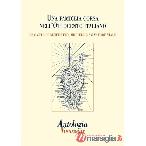 Antologia Vieusseux (2014). Vol. 58: Una famiglia corsa nell'Ottocento italiano. Le carte di Benedetto, Michele e Salvatore Vial