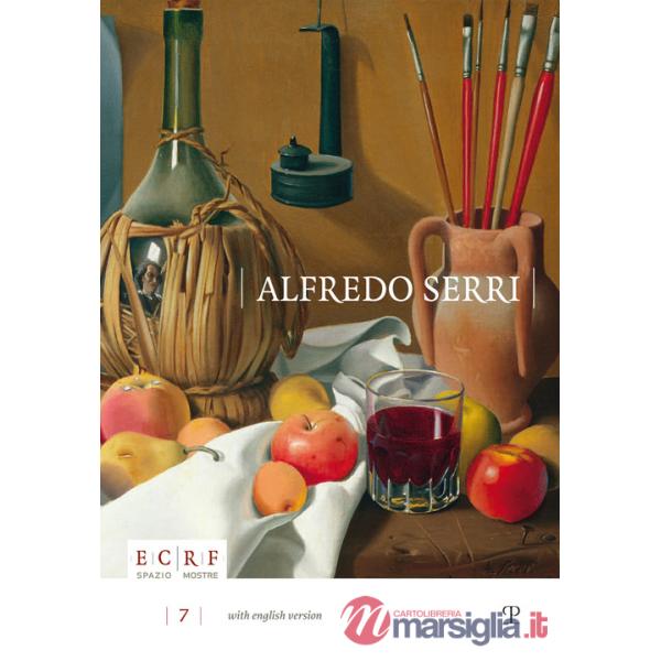 Alfredo Serri 1898-1972. L'universo si ricompone nel silenzio. Ediz. illustrata