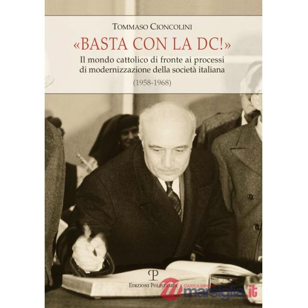 Basta con la DC! Il mondo cattolico di fronte ai processi di modernizzazione della società italiana (1958-1968)