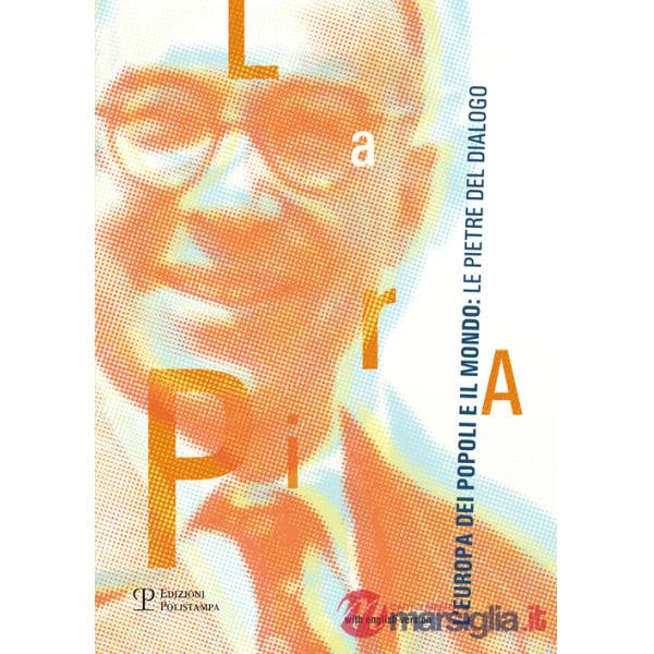 Pira, l'Europa dei popoli e il mondo. Le pietre del dialogo. Ediz. italiana e inglese (La)