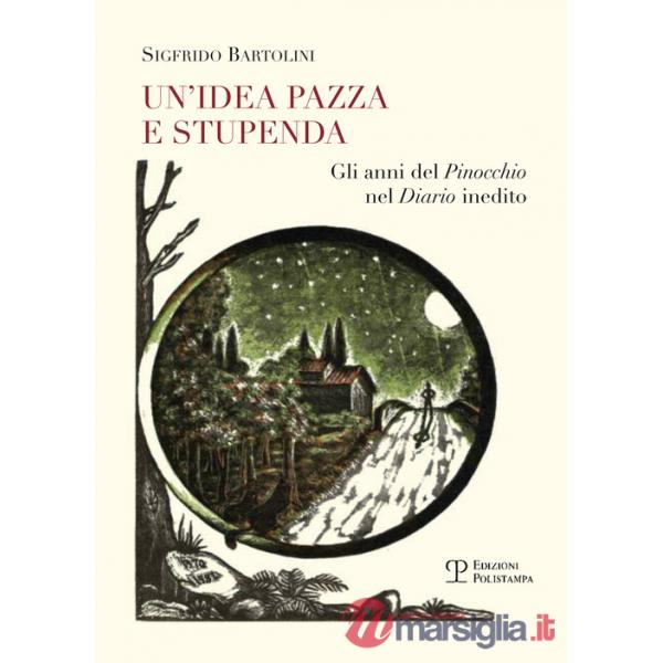 Idea pazza e stupenda. Gli anni del Pinocchio nel diario inedito (Un')