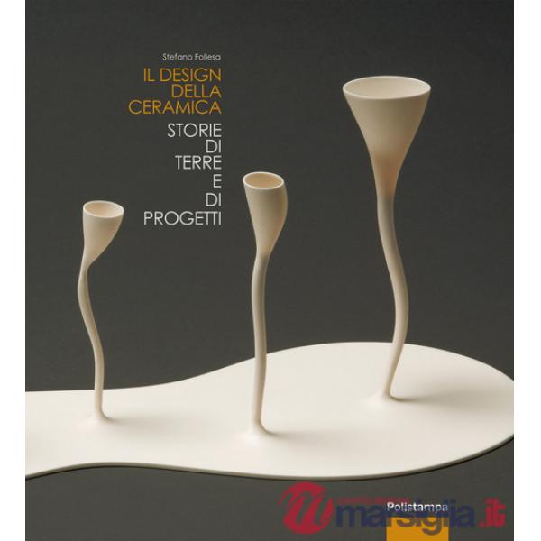 Design della ceramica. Storie di terre e di progetti (Il)
