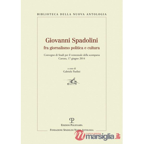 Giovanni Spadolini fra giornalismo, politica e cultura. Convegno di studi per il ventennale della morte (Carrara, 17 giugno 2014