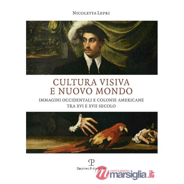 Cultura visiva e nuovo mondo. Immagini occidentali e colonie americane tra XVI e XVII secolo