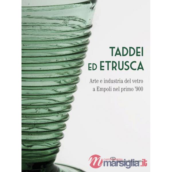 Taddei ed Etrusca. Arte e industria del vetro a Empoli nel primo '900. Ediz. illustrata