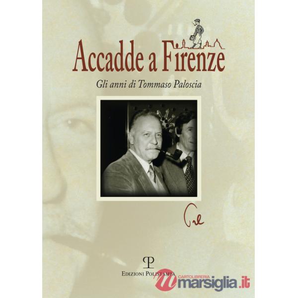 Accadde a Firenze. Gli anni di Tommaso Paloscia