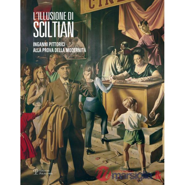 Illusione di Sciltian. Inganni pittorici alla prova della modernità.Catalogo della mostra (Firenze, 2 aprile-15 novembre 2015). 
