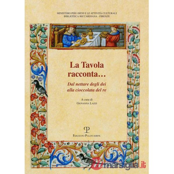 Tavola racconta. Dal nettare degli dei alla cioccolata del re (La)