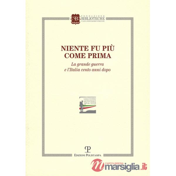 Niente fu più come prima. La grande guerra e l'Italia cento anni dopo
