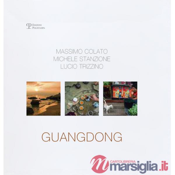 Guangdong. Massimo Colato, Michele Stanzione, Lucio Trizzino. Ediz. inglese