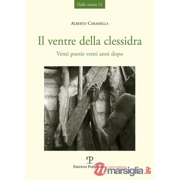 Ventre della clessidra. Venti poesie venti anni dopo (Il)
