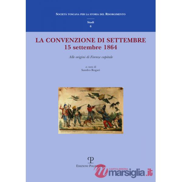Convenzione di settembre. 15 settembre 1864 alle origini di Firenze capitale (La)