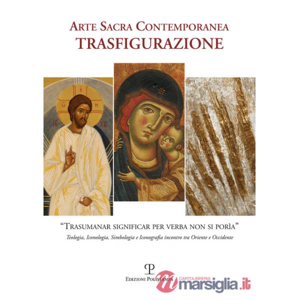 Arte sacra contemporanea. Trasfigurazione. Ediz. illustrata