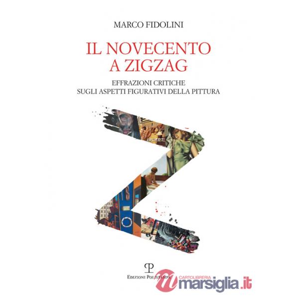 Novecento a zigzag. Effrazioni critiche sugli aspetti figurativi della pittura (Il)