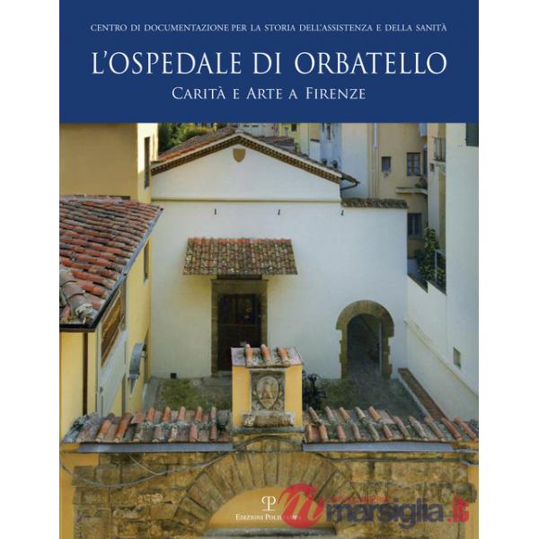 Ospedale di Orbatello. Carità e arte a Firenze (L')